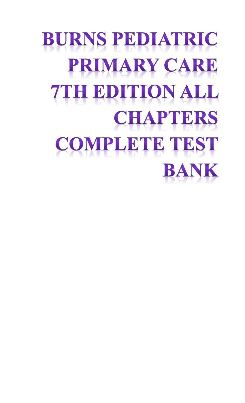 Burns' Pediatric Primary Care 7th Edition Test Bank questions and answers latest update 2024