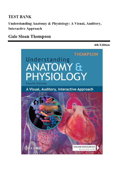 Test Bank - Understanding Anatomy and Physiology, 4th Edition (Thompson, 2025), Chapter 1-25 | All Chapters