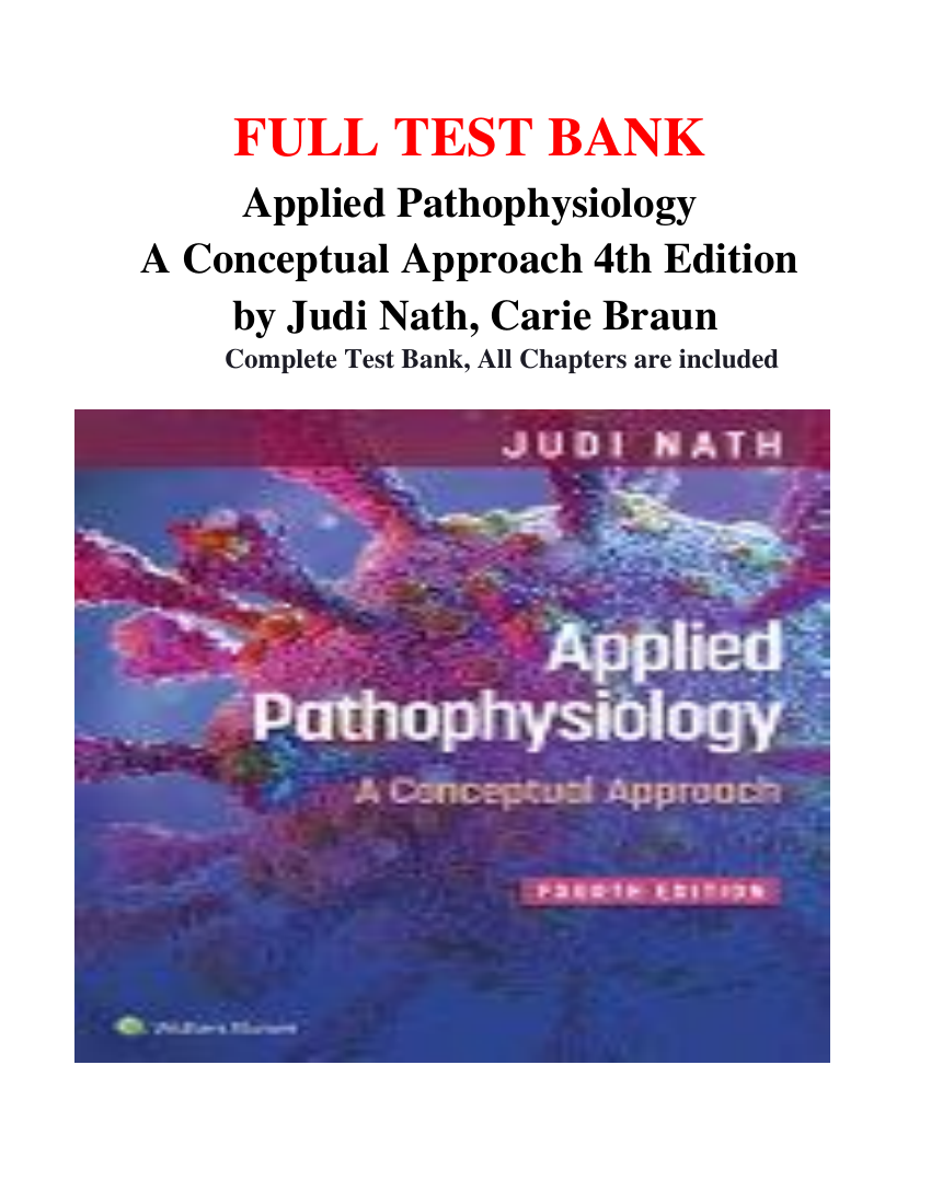 TEST BANK Applied Pathophysiology A Conceptual Approach 4th Edition by Judi Nath, Carie Braun
