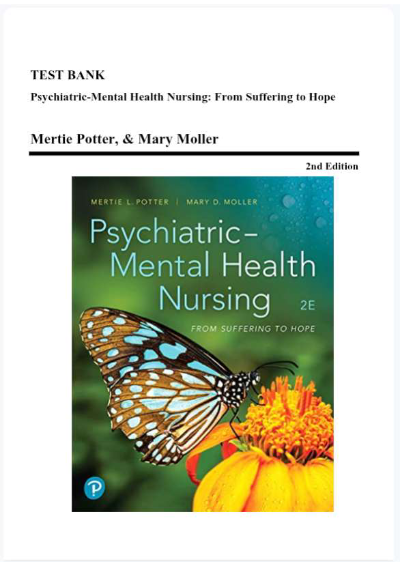 Test Bank - Psychiatric-Mental Health Nursing-From Suffering to Hope, 2nd Edition (Potter, 2020)