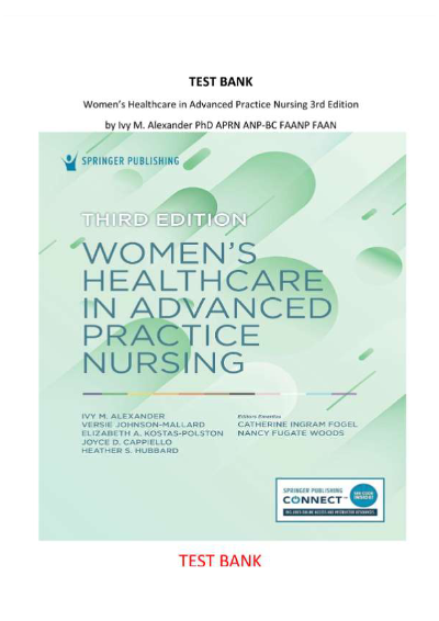 Test Bank for Women’s Healthcare in Advanced Practice Nursing 3rd Edition by Ivy M. Alexander