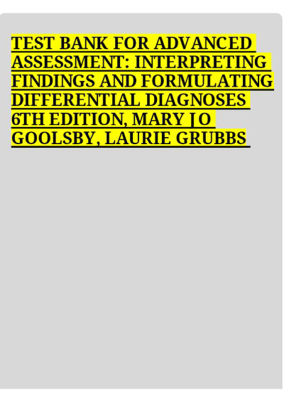 Test Bank for Advanced Assessment: Interpreting Findings and Formulating Differential Diagnoses (6th Edition) – Mary Jo Goolsby & Laurie Grubbs – Complete Question Set