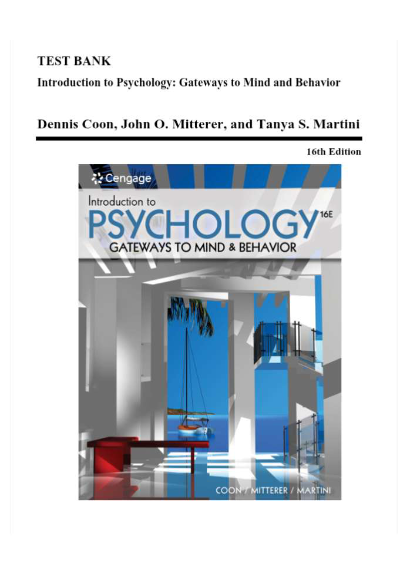 Test Bank - Introduction to Psychology: Gateways to Mind and Behavior, 16th Edition (Coon, 2022), Chapter 1-18 | All Chapters