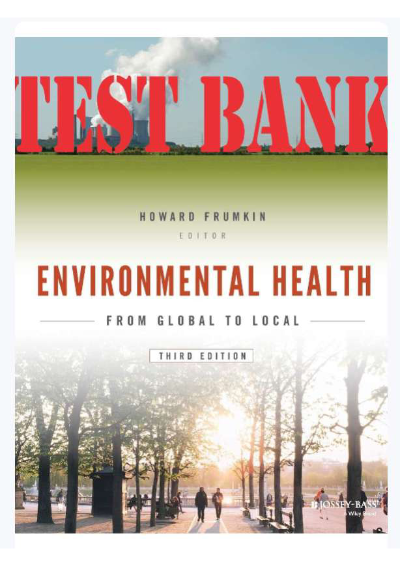 Environmental Health: From Global to Local, 3rd Edition by Howard Frumkin — Test Bank, complete exam