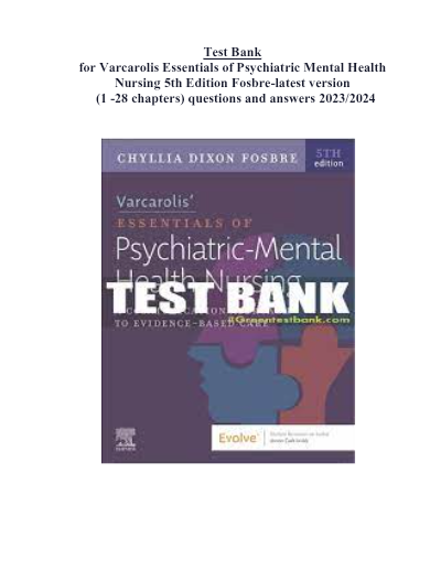 TEST BANK Varcarolis’ Essentials of Psychiatric Mental Health Nursing: A Communication Approach to Evidence-Based Care 5th Edition By Chyllia D Fosbre |chapter 1-28