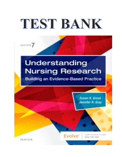 Test Bank For Understanding Nursing Research: Building an Evidence-Based Practice 7th Edition by Susan K. Grove, Jennifer Gray All Chapters Complete Guide Latest Verified A+