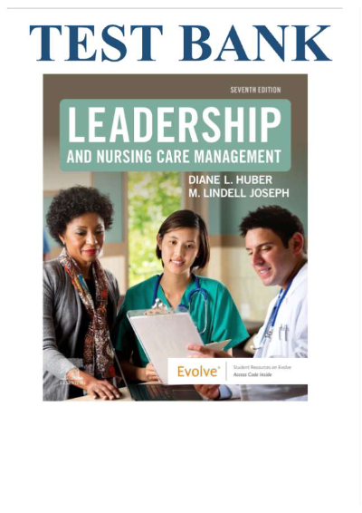 TEST BANK Leadership and Nursing Care Management (7TH ED) by Diane Huber; M. Lindell Joseph| Chapter 1-26